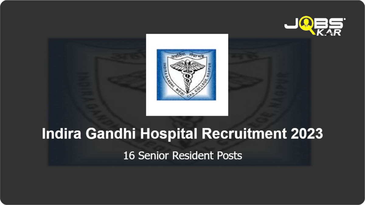 Indira Gandhi Hospital Recruitment 2023: Walk in for 16 Senior Resident Posts