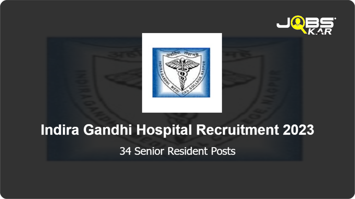 Indira Gandhi Hospital Recruitment 2023: Apply for 34 Senior Resident Posts