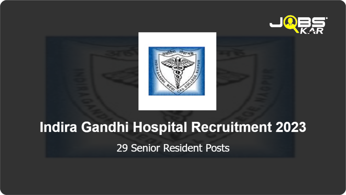 Indira Gandhi Hospital Recruitment 2023: Apply for 29 Senior Resident Posts