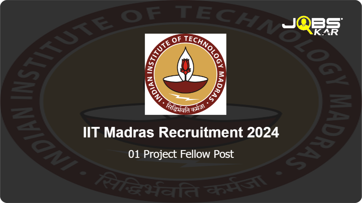 IIT Madras Recruitment 2024: Apply Online for Project Fellow Post
