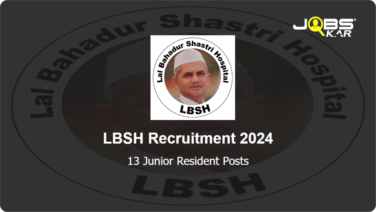 LBSH Recruitment 2024: Walk in for 13 Junior Resident Posts