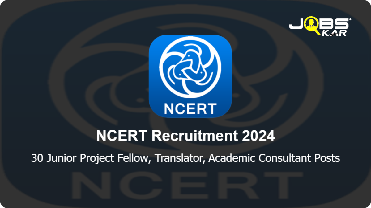 NCERT Recruitment 2024: Walk in for 30 Junior Project Fellow, Translator, Academic Consultant Posts