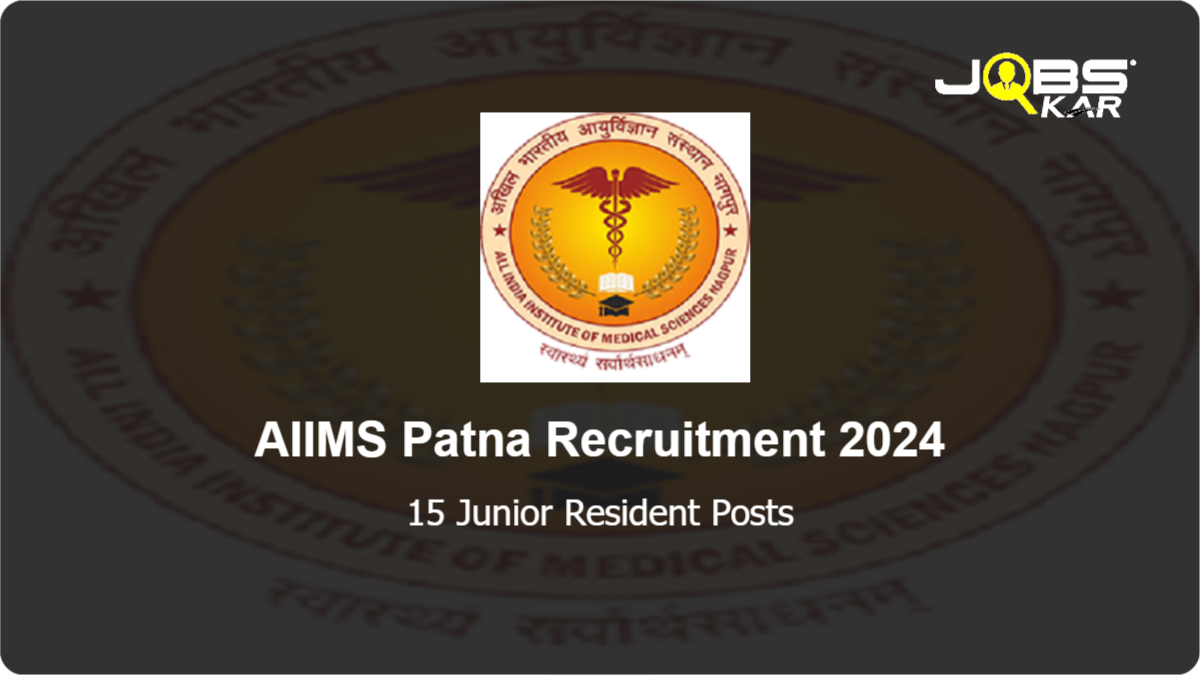 AIIMS Patna Recruitment 2024: Walk in for 15 Junior Resident Posts