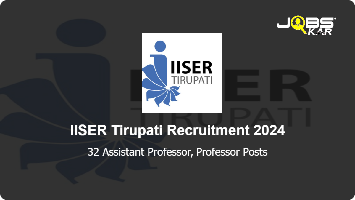 IISER Tirupati Recruitment 2024: Apply Online for 32 Assistant Professor, Professor Posts