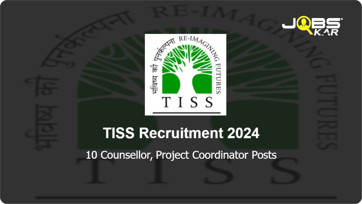 TISS Recruitment 2024: Apply Online for 10 Counsellor, Project Coordinator Posts