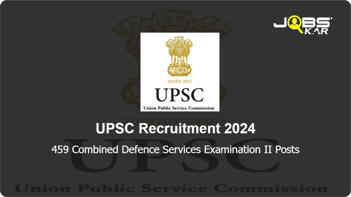 UPSC Recruitment 2024: Apply Online for 459 Combined Defence Services Examination II Posts