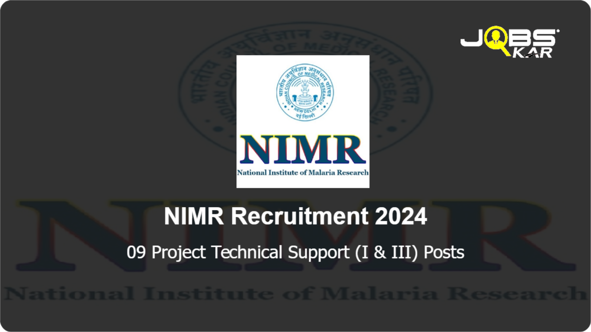 NIMR Recruitment 2024: Walk in for 09 Project Technical Support (I & III) Posts