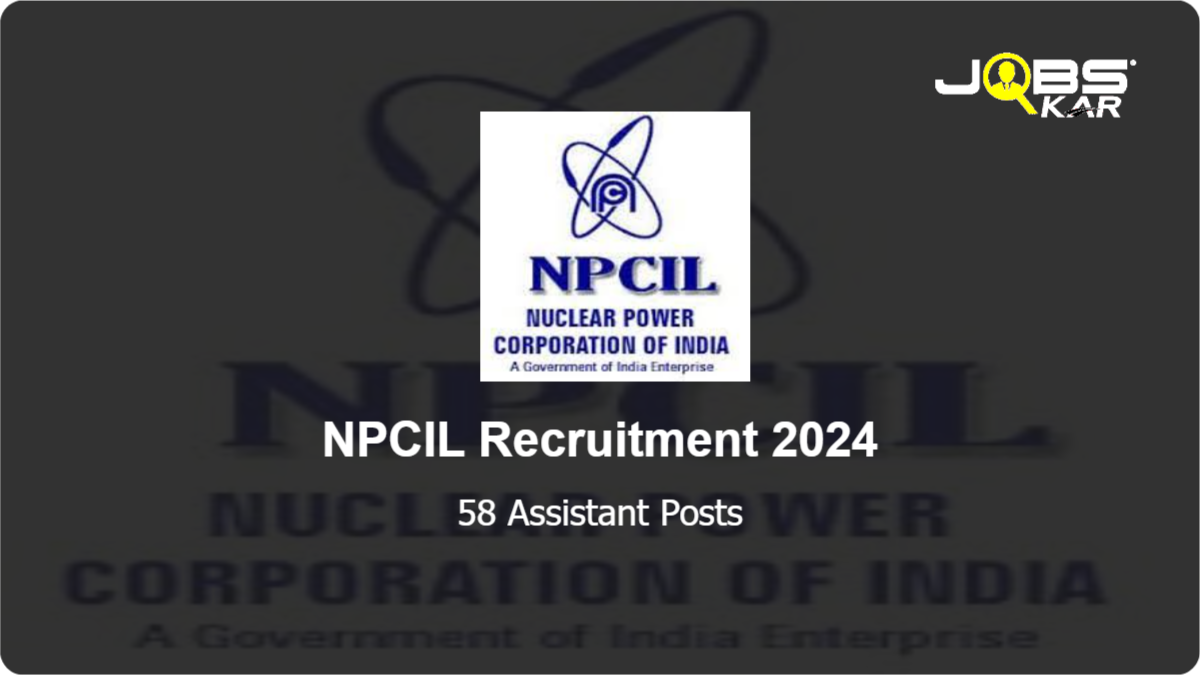 NPCIL Recruitment 2024: Apply Online for 58 Assistant Posts