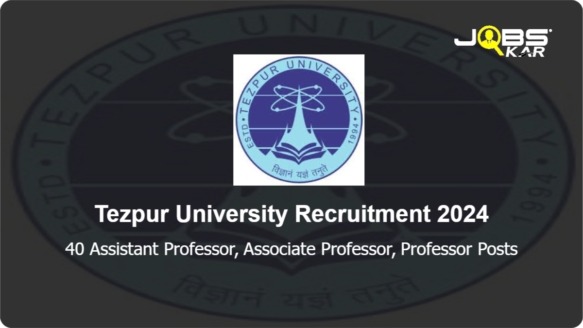 Tezpur University Recruitment 2024: Apply Online for 40 Assistant Professor, Associate Professor, Professor Posts