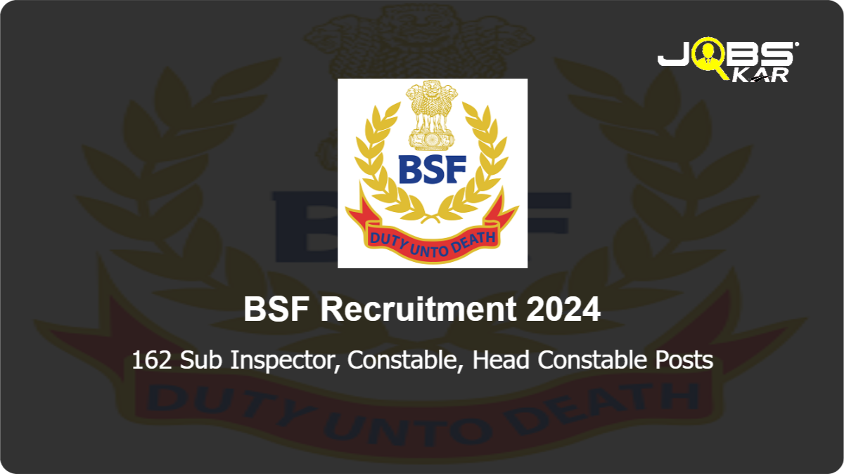 BSF Recruitment 2024: Apply Online for 162 Sub Inspector, Constable, Head Constable Posts