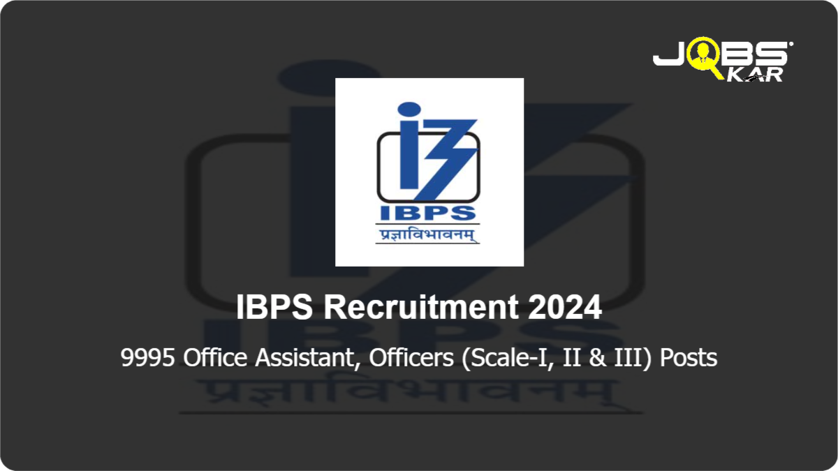 IBPS Recruitment 2024: Apply Online for 9995 Office Assistant, Officers (Scale-I, II & III) Posts