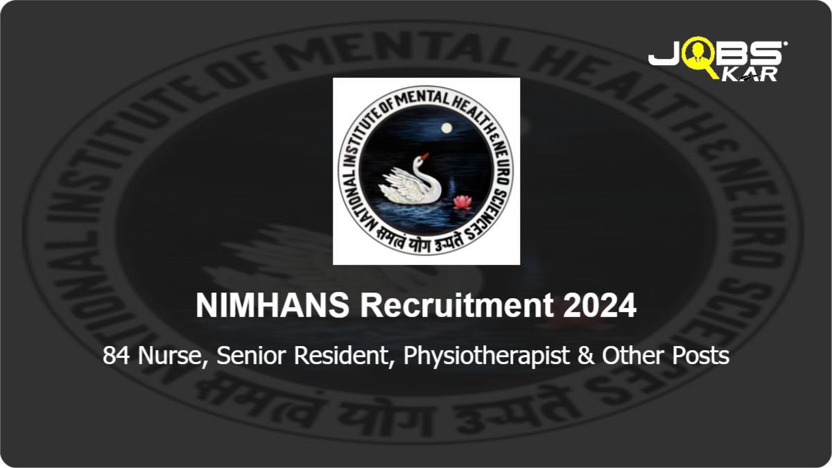 NIMHANS Recruitment 2024: Walk in for 84 Nurse, Senior Resident, Physiotherapist, Coordinator, Speech Therapist, Medical Social Worker Posts