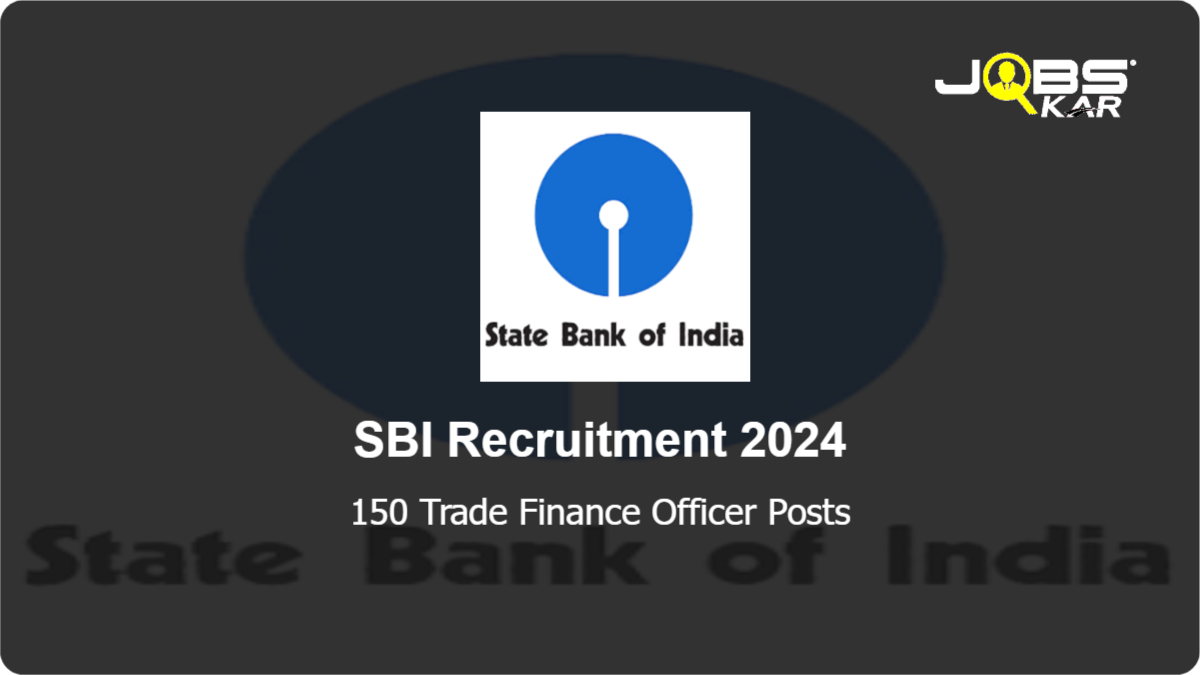 SBI Recruitment 2024: Apply Online for 150 Trade Finance Officer Posts