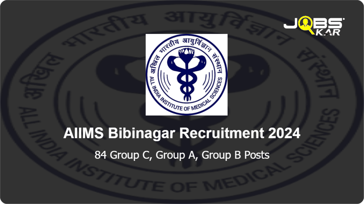 AIIMS Bibinagar Recruitment 2024: Apply for 84 Group C, Group A, Group B Posts