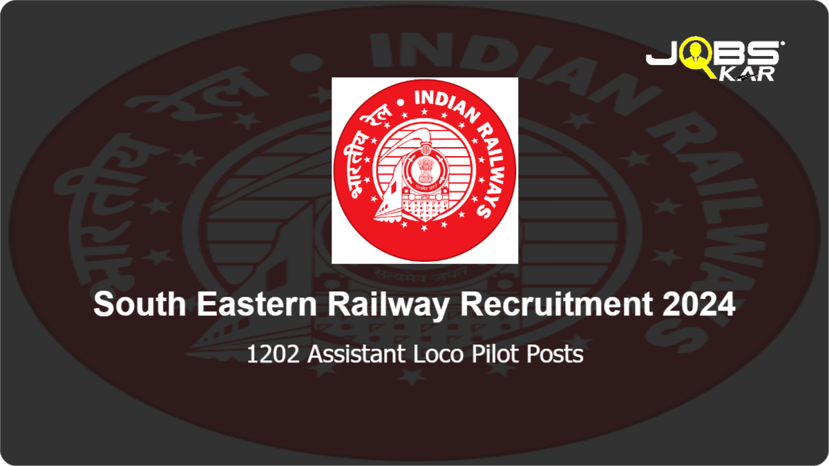 South Eastern Railway Recruitment 2024: Apply Online for 1202 Assistant Loco Pilot Posts