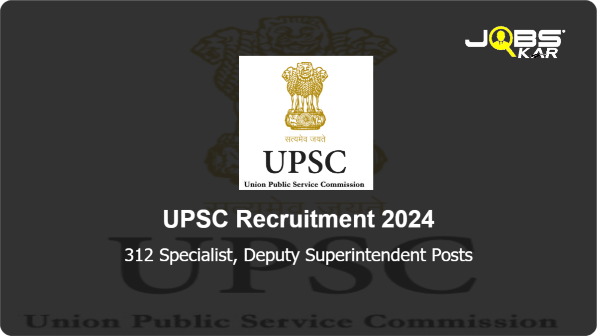 UPSC Recruitment 2024: Apply Online for 312 Specialist, Deputy Superintendent Posts