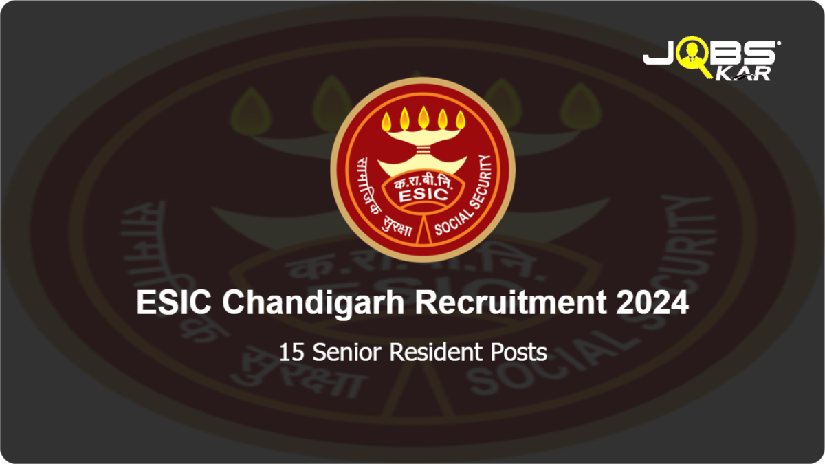 ESIC Chandigarh Recruitment 2024: Apply Online for 15 Senior Resident Posts