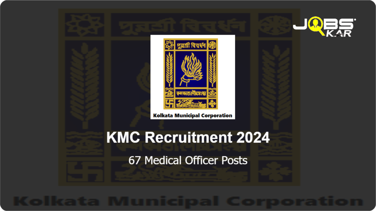 KMC Recruitment 2024: Walk in for 67 Medical Officer Posts