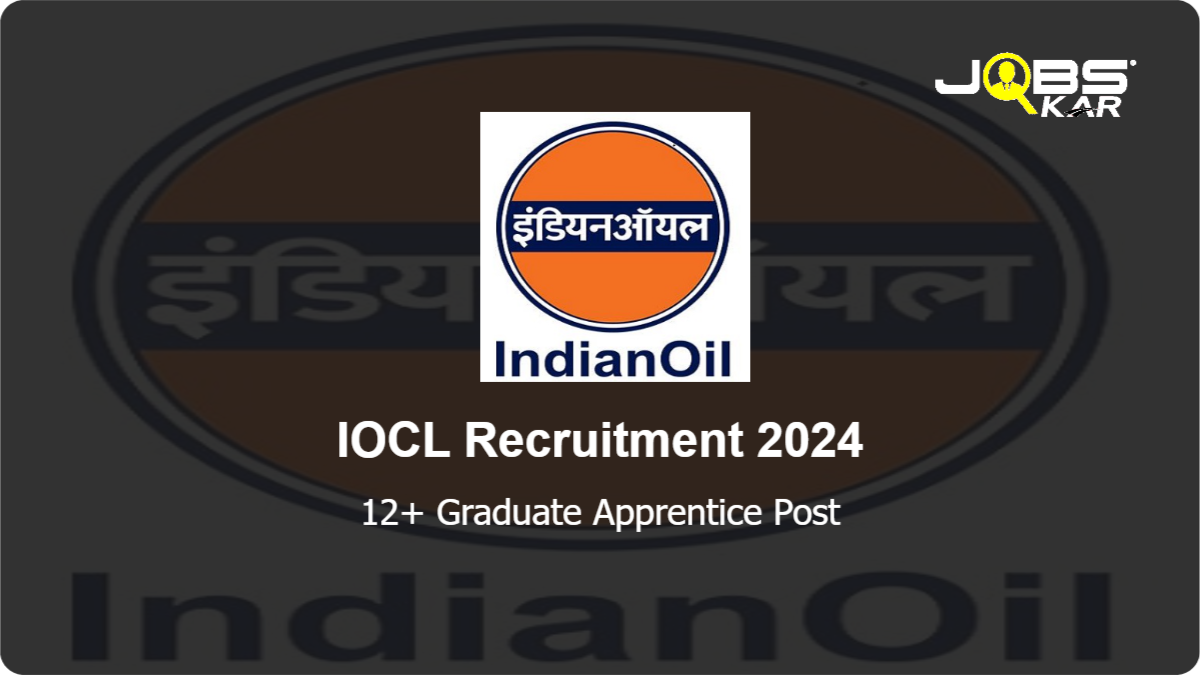 IOCL Recruitment 2024: Apply Online for Various Graduate Apprentice Posts