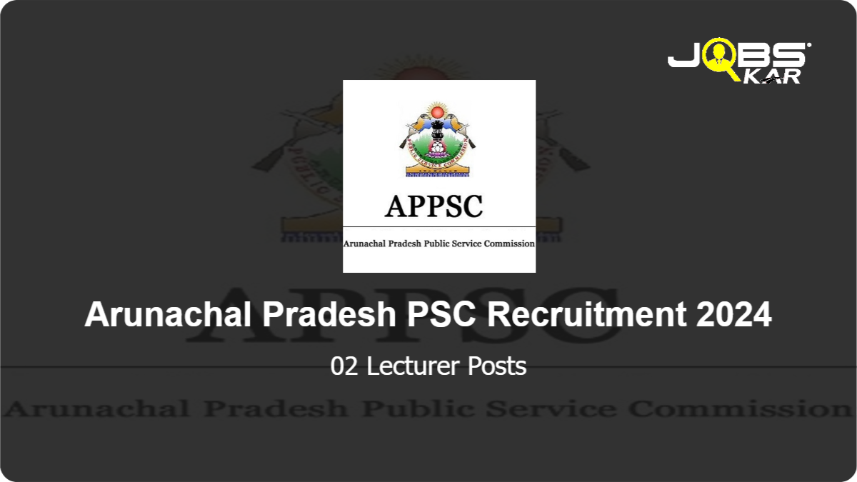 Arunachal Pradesh PSC Recruitment 2024: Apply Online for Lecturer Posts