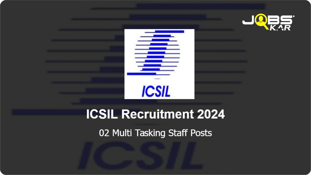ICSIL Recruitment 2024: Apply Online for Multi Tasking Staff Posts