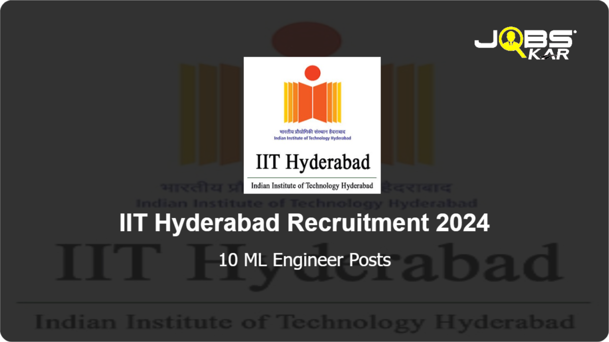 IIT Hyderabad Recruitment 2024: Apply Online for 10 ML Engineer Posts