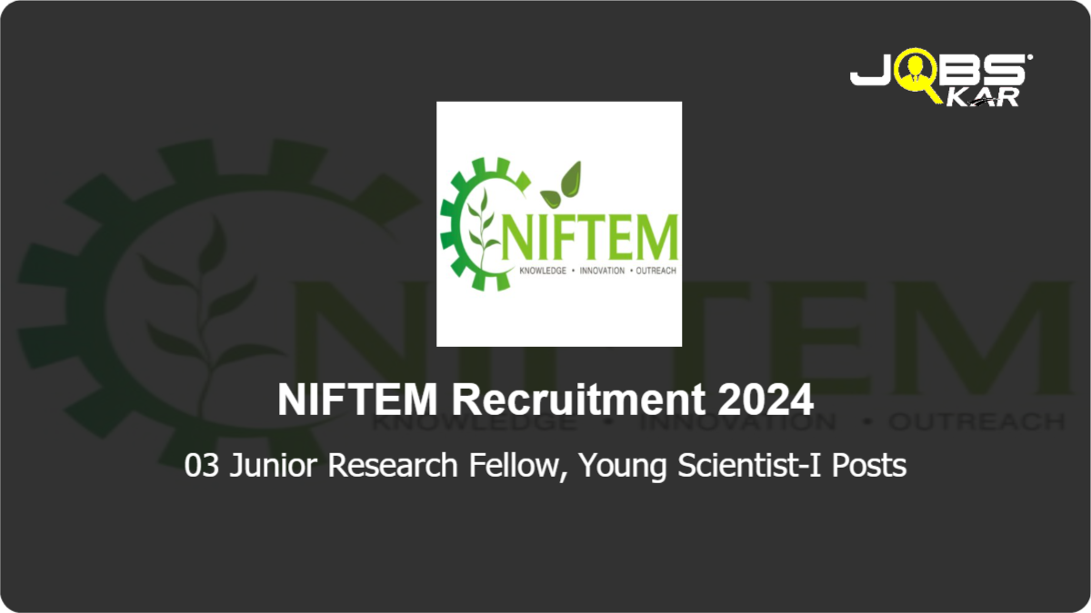 NIFTEM Recruitment 2024: Apply Online for Junior Research Fellow, Young Scientist-I Posts