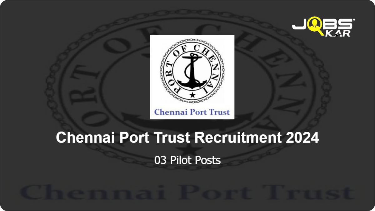 Chennai Port Trust Recruitment 2024: Apply for Pilot Posts