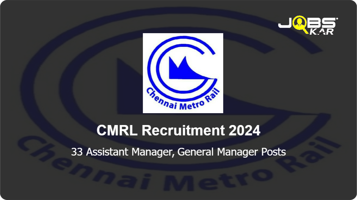 CMRL Recruitment 2024: Apply Online for 33 Assistant Manager, General Manager Posts