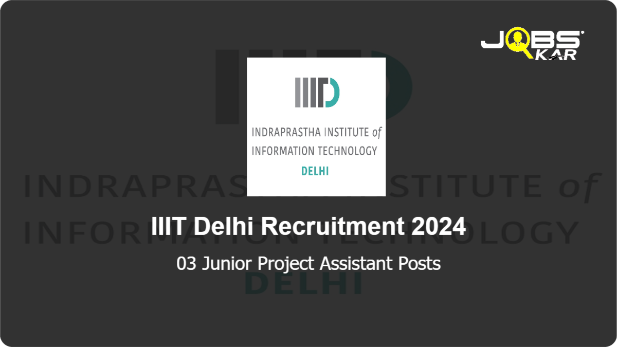 IIIT Delhi Recruitment 2024: Apply Online for Junior Project Assistant Posts