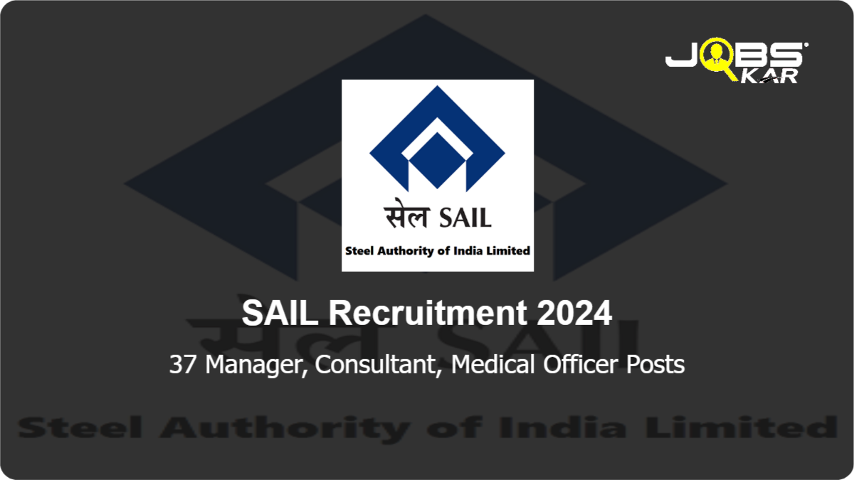 SAIL Recruitment 2024: Apply Online for 37 Manager, Consultant, Medical Officer Posts