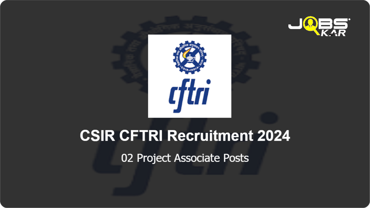 CSIR CFTRI Recruitment 2024: Apply Online for Project Associate Posts