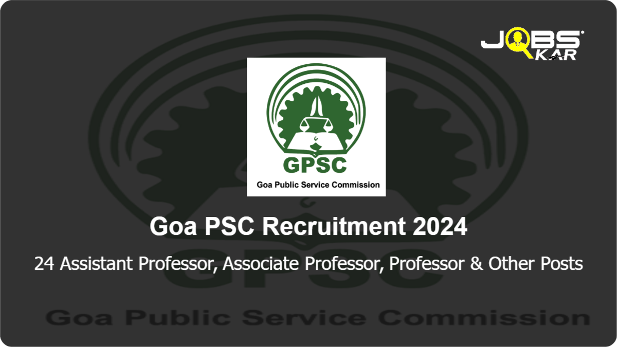 Goa PSC Recruitment 2024: Apply Online for 24 Assistant Professor, Associate Professor, Professor, Lecturer, Junior Radiologist, Psychologist, Probation Officer Posts