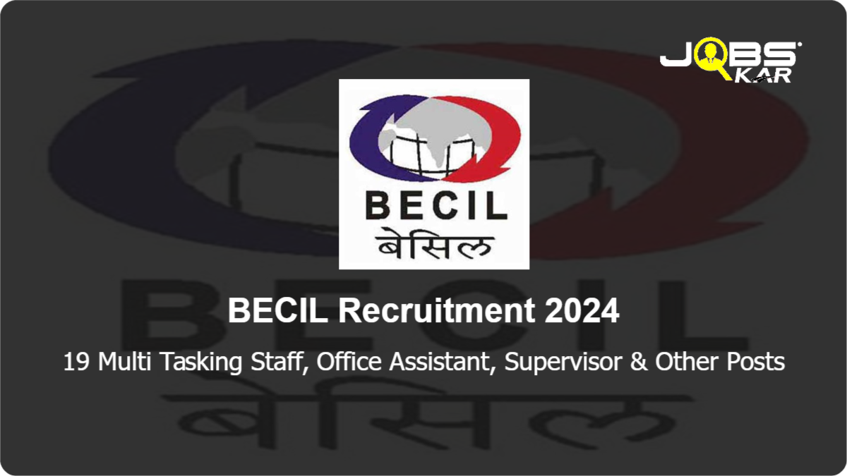 BECIL Recruitment 2024: Apply Online for 19 Multi Tasking Staff, Office Assistant, Supervisor, Housekeeper, Pay Loader Operator Posts