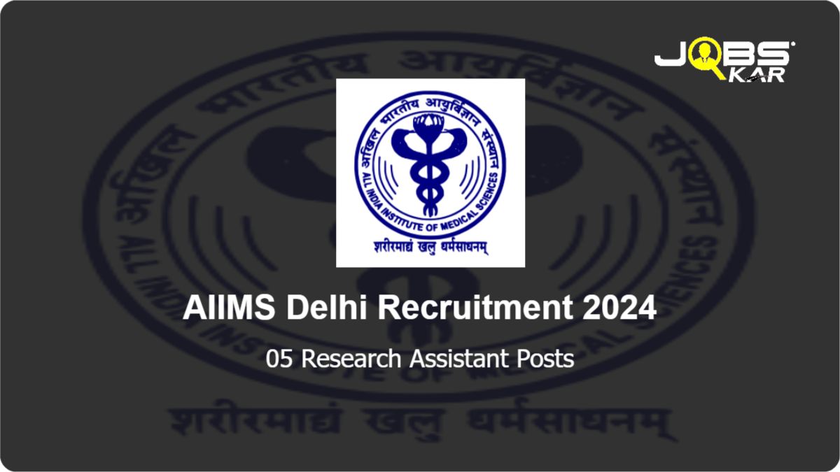 AIIMS Delhi Recruitment 2024: Apply Online for 05 Research Assistant Posts