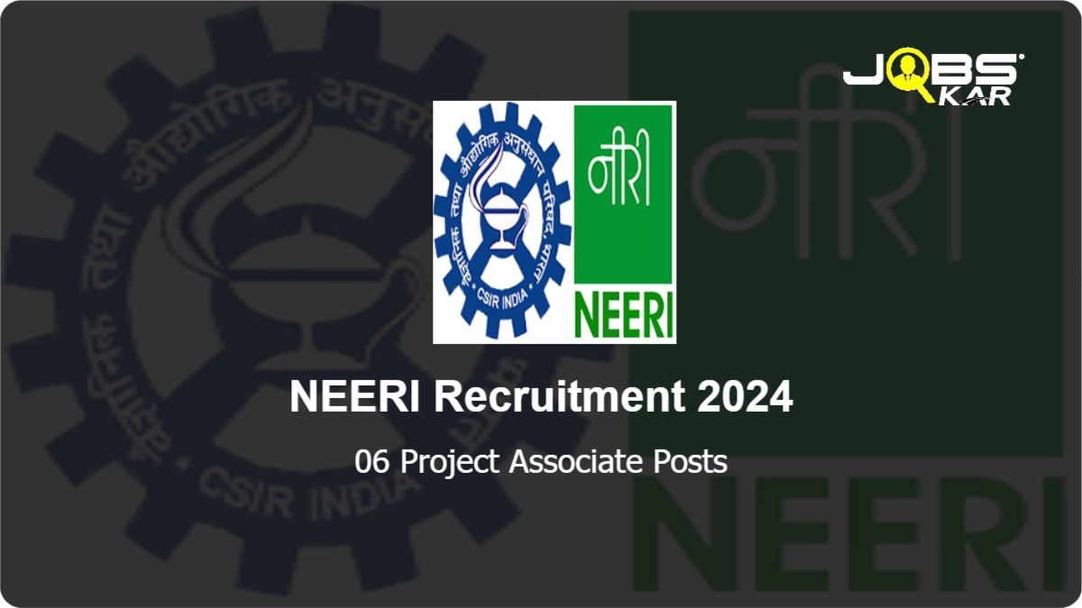 NEERI Recruitment 2024: Apply Online for 06 Project Associate Posts