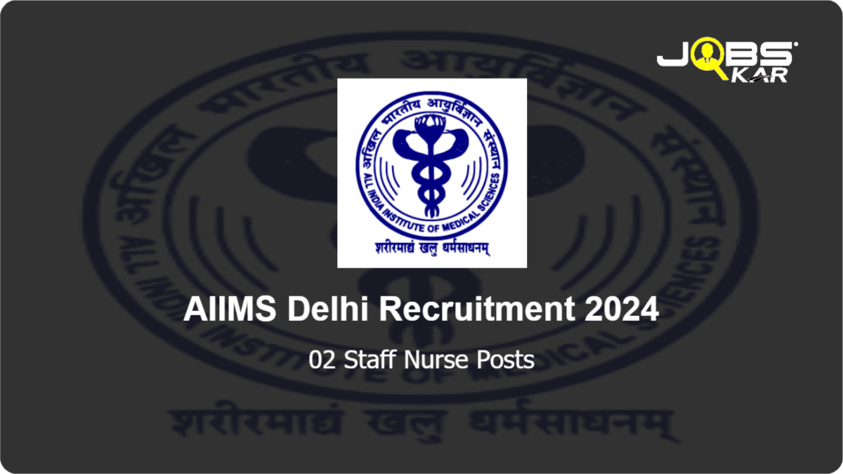 AIIMS Delhi Recruitment 2024: Apply for Staff Nurse Posts