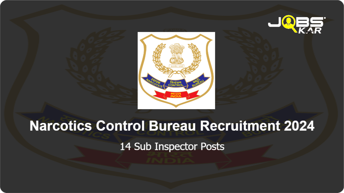 Narcotics Control Bureau Recruitment 2024: Apply for 14 Sub Inspector Posts
