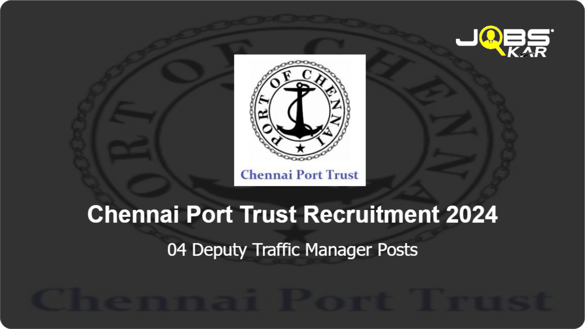 Chennai Port Trust Recruitment 2024: Apply for Deputy Traffic Manager Posts