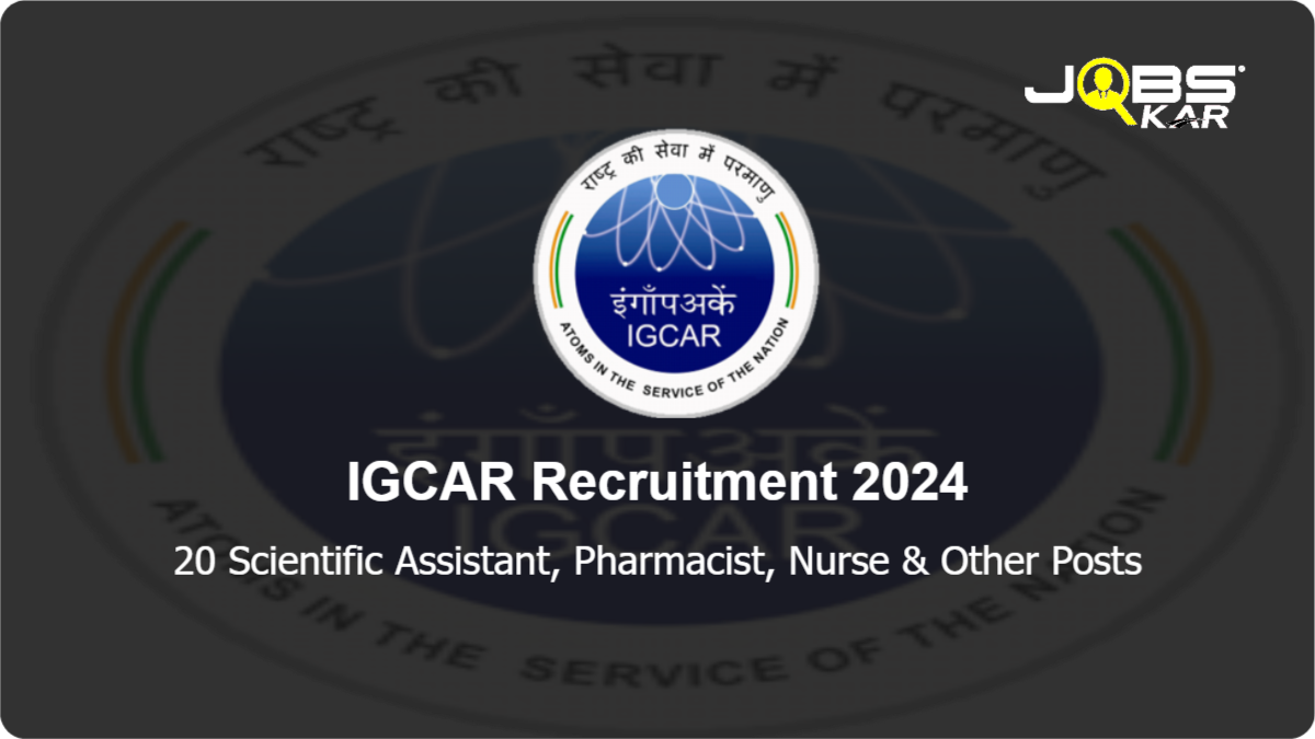 IGCAR Recruitment 2024: Apply Online for 20 Scientific Assistant, Pharmacist, Nurse, Medical Laboratory Technician Posts