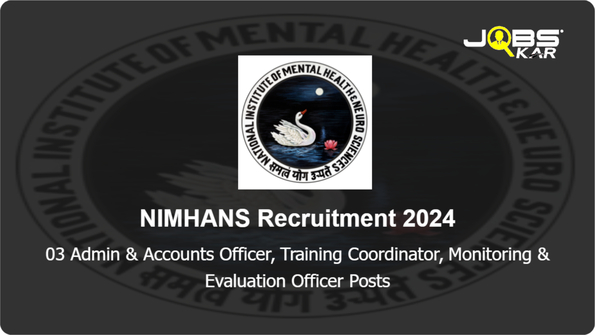 NIMHANS Recruitment 2024: Walk in for Admin & Accounts Officer, Training Coordinator, Monitoring & Evaluation Officer Posts