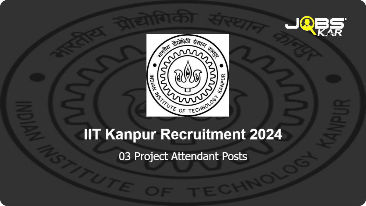 IIT Kanpur Recruitment 2024: Apply Online for Project Attendant Posts