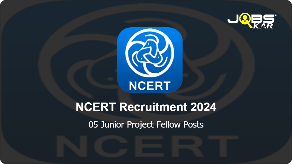 NCERT Recruitment 2024: Apply for 05 Junior Project Fellow Posts